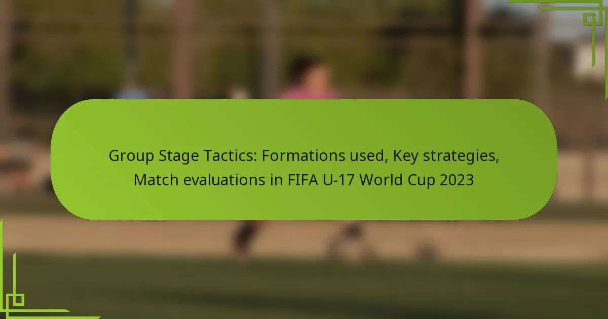 Group Stage Tactics: Formations used, Key strategies, Match evaluations in FIFA U-17 World Cup 2023