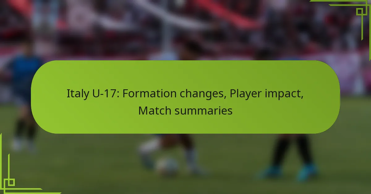 Italy U-17: Formation changes, Player impact, Match summaries