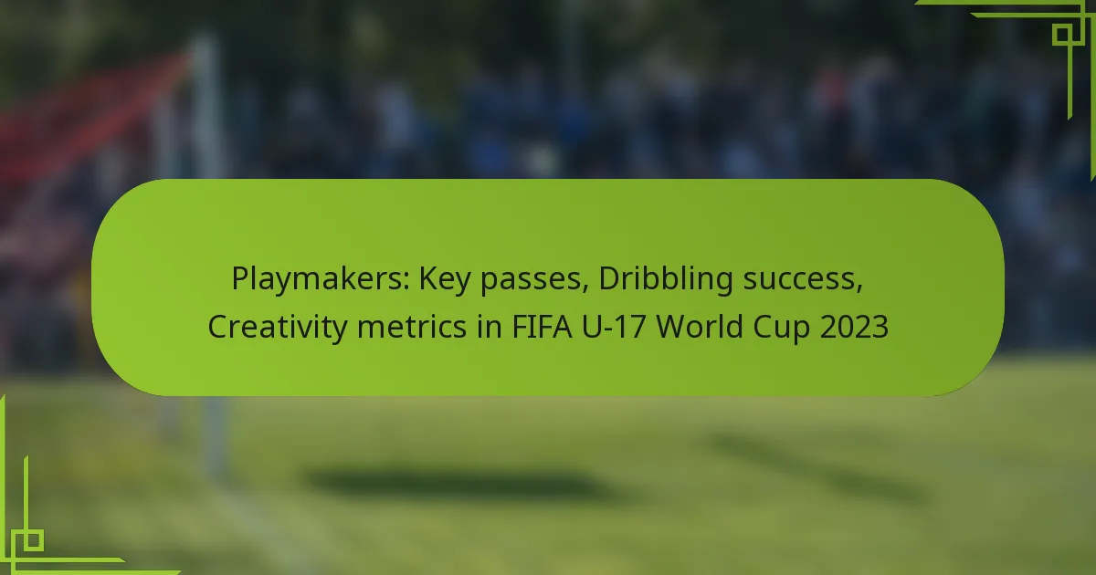 Playmakers: Key passes, Dribbling success, Creativity metrics in FIFA U-17 World Cup 2023