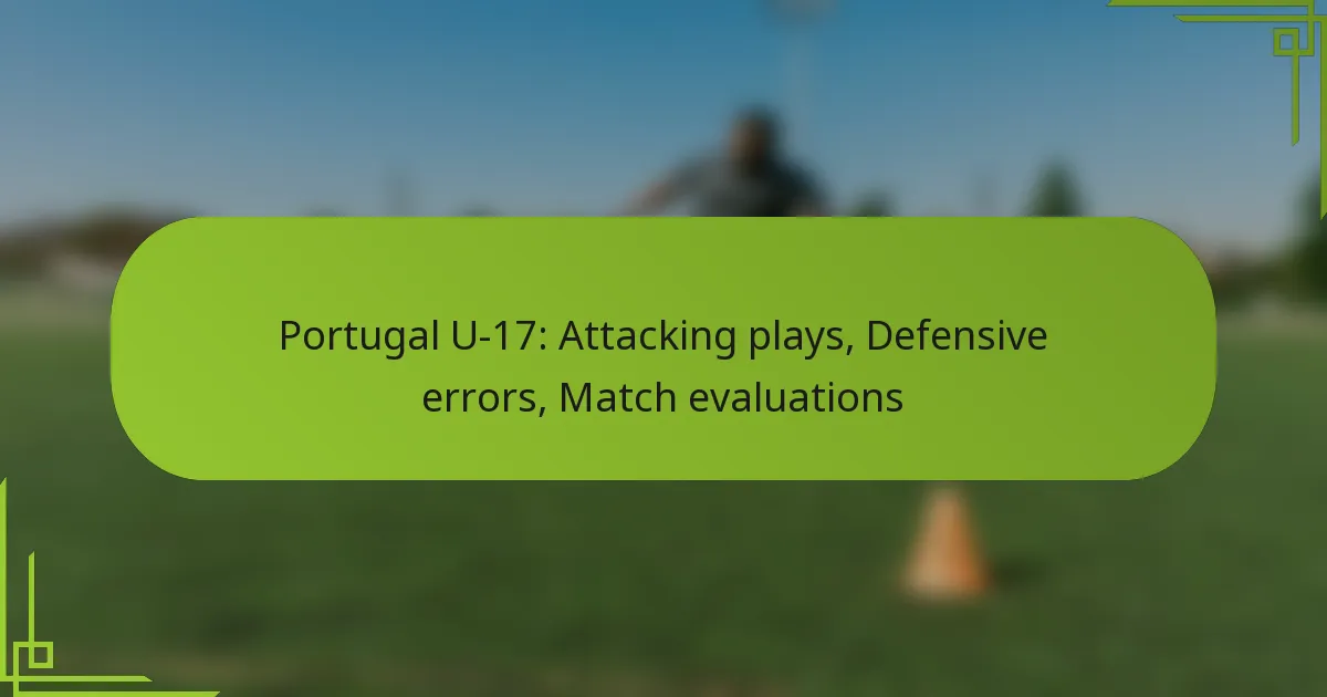 Portugal U-17: Attacking plays, Defensive errors, Match evaluations