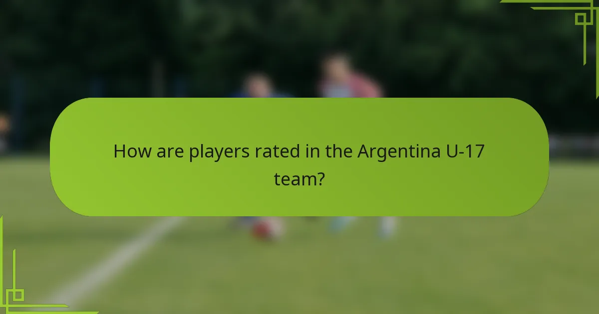 How are players rated in the Argentina U-17 team?
