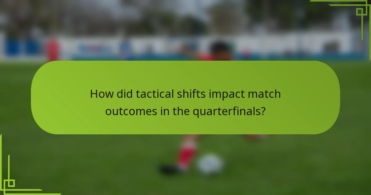 How did tactical shifts impact match outcomes in the quarterfinals?