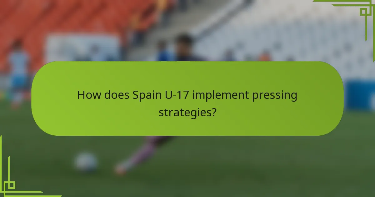 How does Spain U-17 implement pressing strategies?