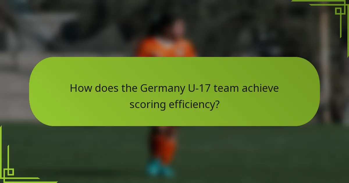 How does the Germany U-17 team achieve scoring efficiency?