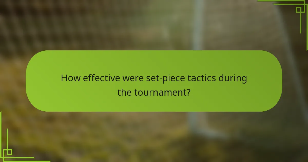 How effective were set-piece tactics during the tournament?