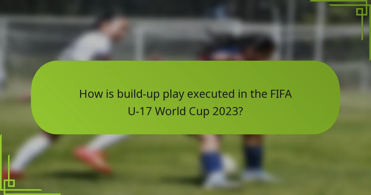 How is build-up play executed in the FIFA U-17 World Cup 2023?