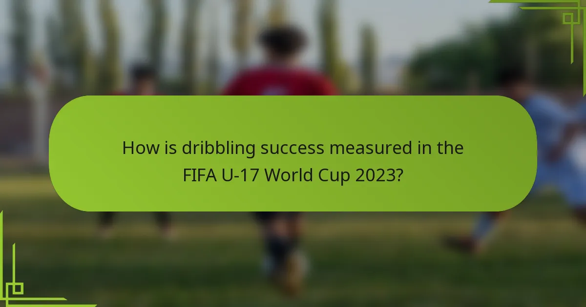 How is dribbling success measured in the FIFA U-17 World Cup 2023?