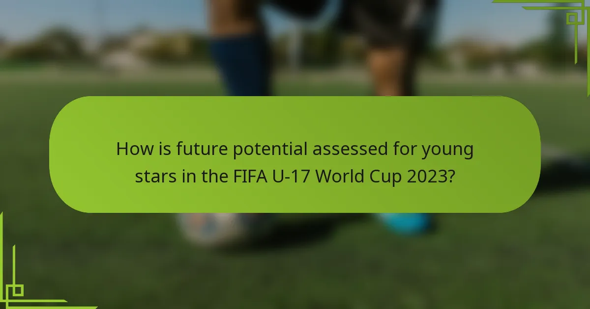 How is future potential assessed for young stars in the FIFA U-17 World Cup 2023?