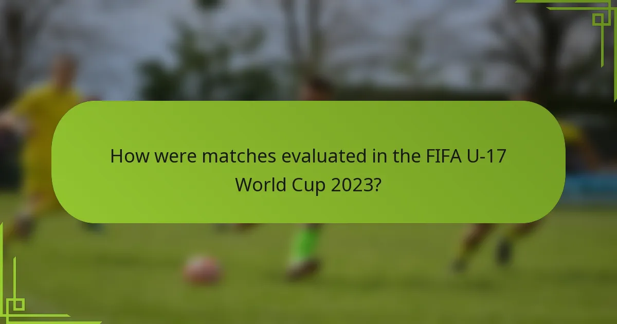 How were matches evaluated in the FIFA U-17 World Cup 2023?