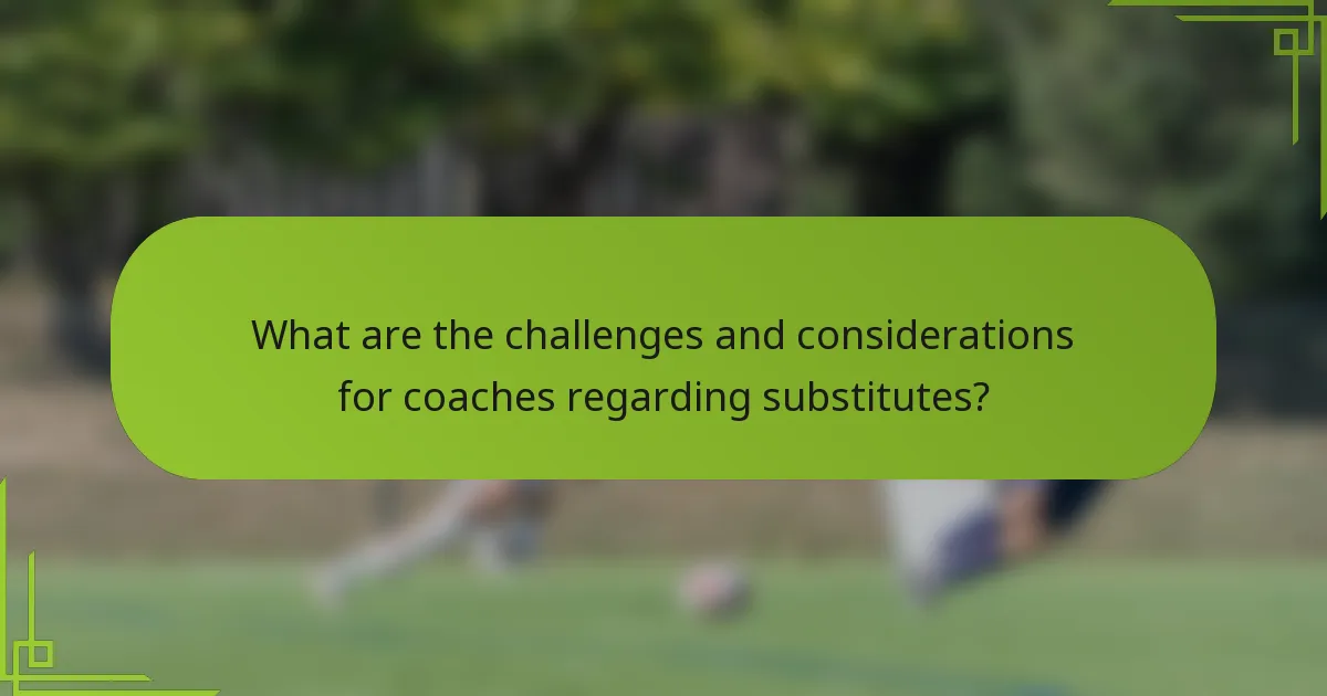 What are the challenges and considerations for coaches regarding substitutes?