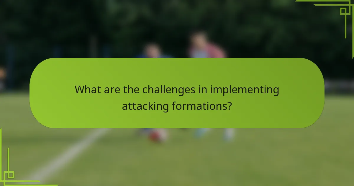What are the challenges in implementing attacking formations?