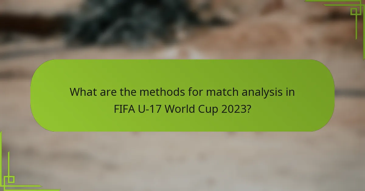 What are the methods for match analysis in FIFA U-17 World Cup 2023?