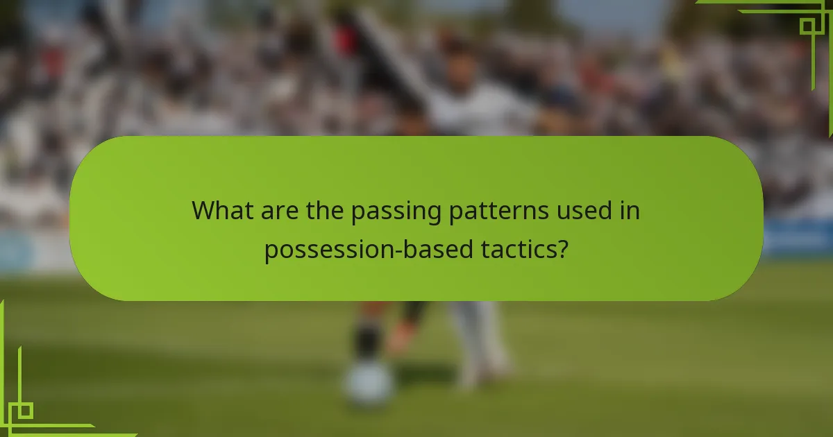 What are the passing patterns used in possession-based tactics?