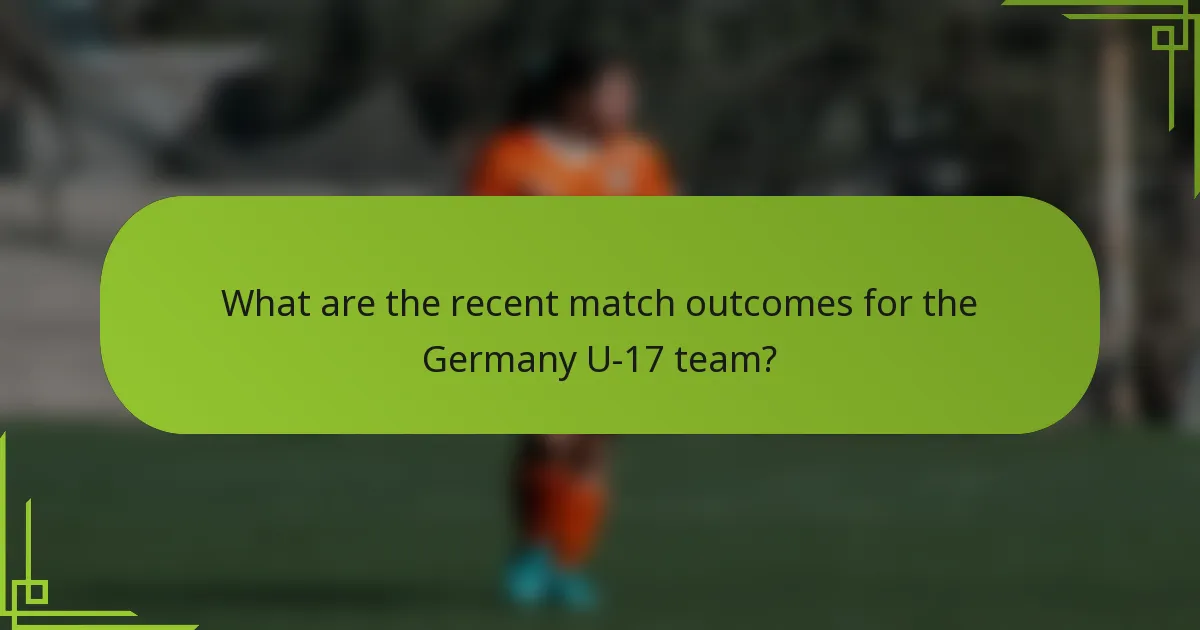 What are the recent match outcomes for the Germany U-17 team?