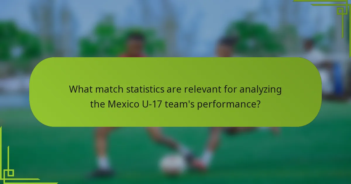 What match statistics are relevant for analyzing the Mexico U-17 team's performance?