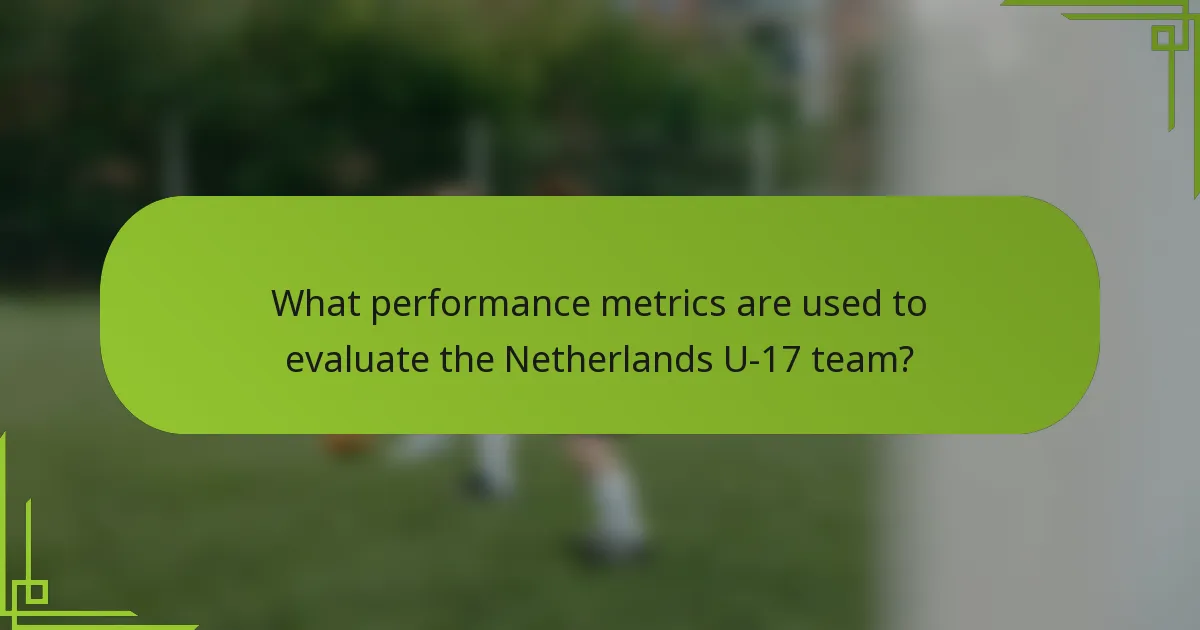 What performance metrics are used to evaluate the Netherlands U-17 team?