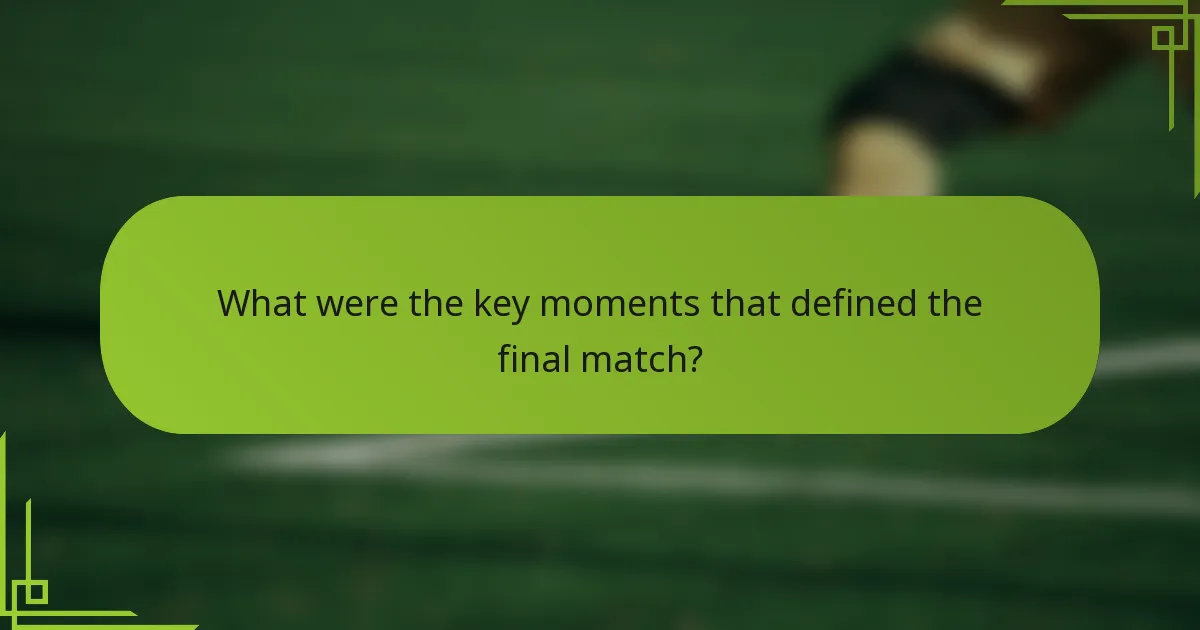 What were the key moments that defined the final match?