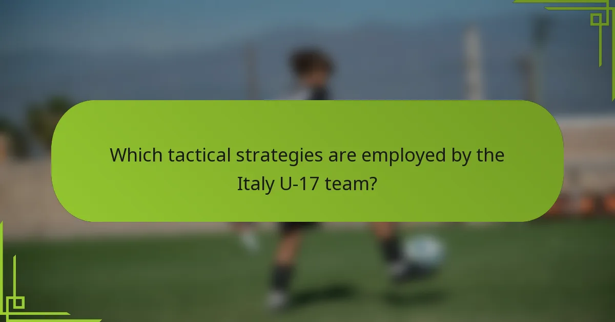 Which tactical strategies are employed by the Italy U-17 team?